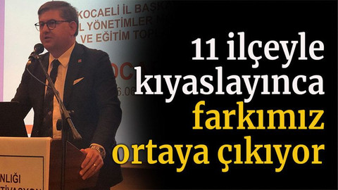 11 ilçeyle kıyaslayınca farkımız ortaya çıkıyor